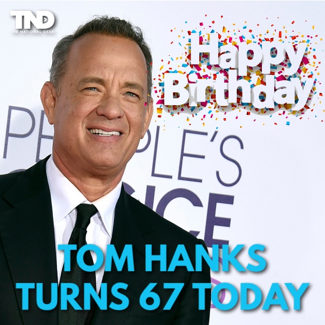 HAPPY BIRTHDAY  Tom Hanks turns 67 today.
 