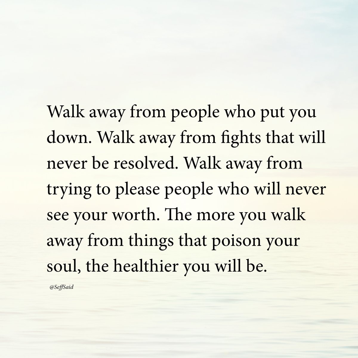 Walk away from things that poison your soul