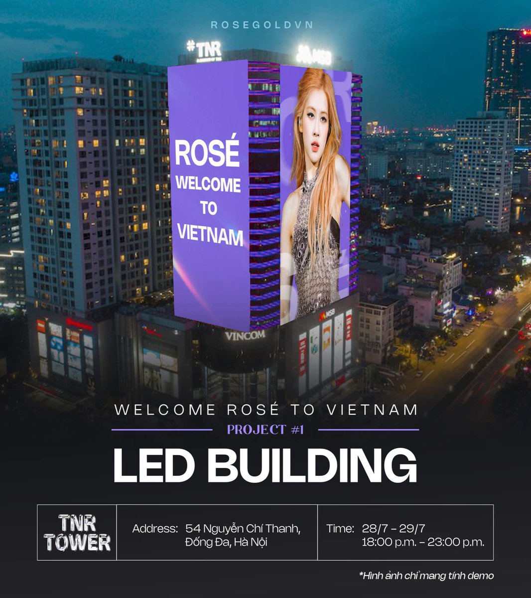 🇻🇳𝐖𝐄𝐋𝐂𝐎𝐌𝐄 𝐑𝐎𝐒𝐄́ 𝐓𝐎 𝐕𝐈𝐄𝐓𝐍𝐀𝐌🇻🇳 

Project 1️⃣: LED BUILDING - TNR TOWER by Rosé Vietnam Union 

Address: 54 Nguyễn Chí Thanh, Đống Đa, Hà Nội
Time: 28 - 29/7 (18h-23h)

#ROSÉ #로제