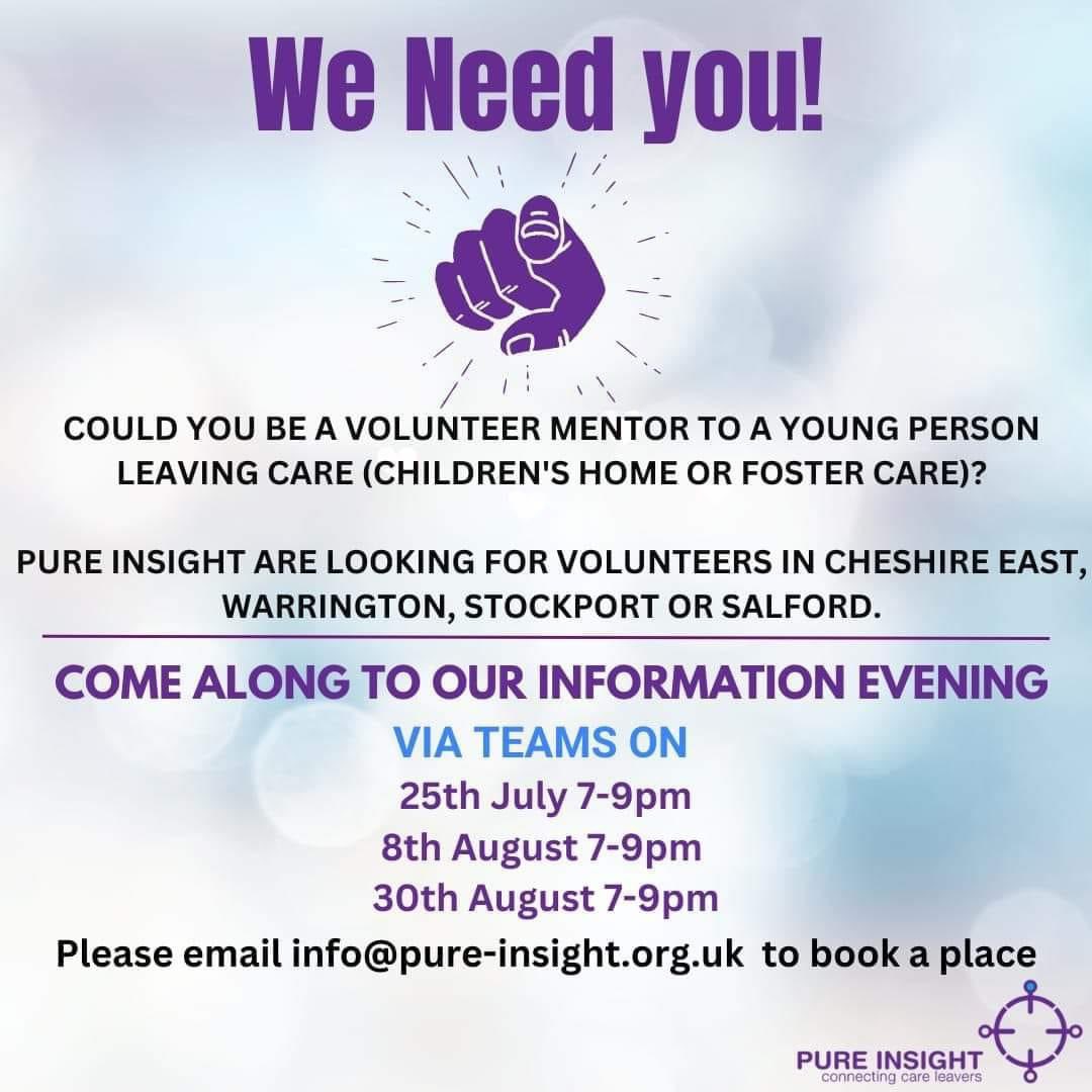 Could you support a young person leaving care (children's home or foster care)? Pure Insight are recruiting for volunteers,inc Stockport area.For more information please attend one of the online information evenings detailed below. Email info@pure-insight to book a place.
