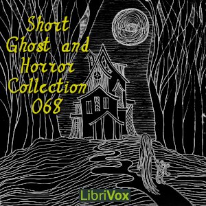 librivox's tweet photo. New #LibriVox #audiobook Short Ghost and Horror Collection 068 by Various Authors https://t.co/Vz059JFQvf #horror #supernatural #ficiton https://t.co/3fGAh4zWET