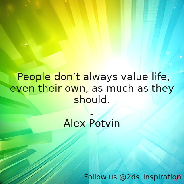 Author - Alex Potvin

#173902 #quote #inspirational #lifeanddeath #lifeandliving #lifelessons #people