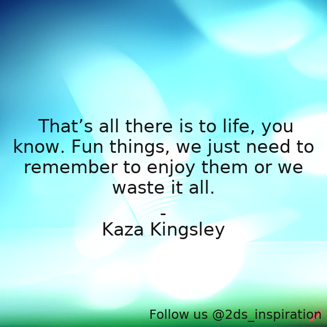 Author - Kaza Kingsley

#173915 #quote #fun #inspirational #lifeandliving