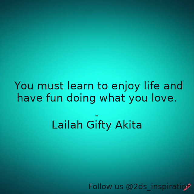 Author - Lailah Gifty Akita

#174740 #quote #enjoylife #fun #leaningonanothersstrength #learning #learningbydoing #learningfrommistakes #learningprocess #love #lovequote #lovequotes #lovewhatyoudo #play #playful #playfulparenting #playfulness