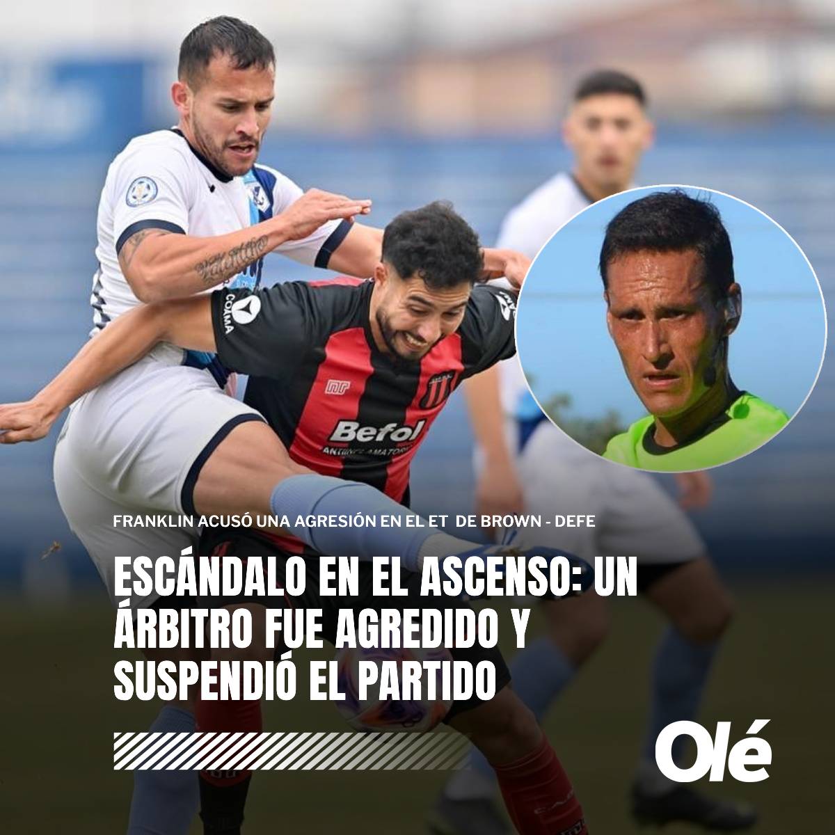 🚨 ESCÁNDALO EN EL ASCENSO: EL ÁRBITRO ADRIÁN FRANKLIN FUE AGREDIDO EN EL BROWN - DEFENSORES Y SUSPENDIÓ EL PARTIDO

⚠️ Según le indicaron a Olé, antes de acceder al vestuario en el entretiempo, el juez tuvo un encontronazo con gente cercana a Brown, por lo que decidió dar por