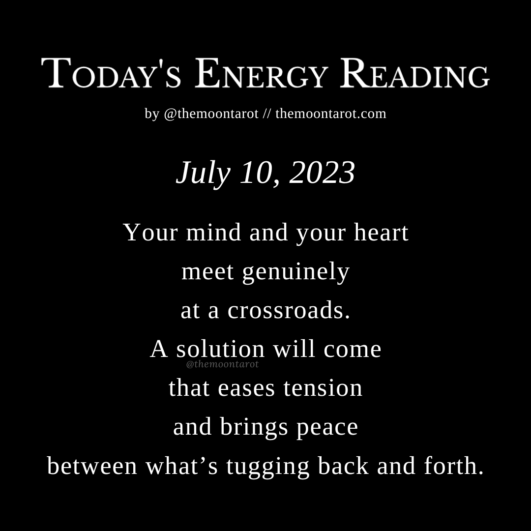 themoontarot_'s tweet photo. Today's Energy Reading: July 10, 2023

The genuine connection between your mind &amp; heart will bring serenity to your day, even if just for a moment.

Be open to seeing your current circumstances with a new perspective.

Be generous with your time &amp; attention. You’ll have enough! https://t.co/v7udbAIYAr