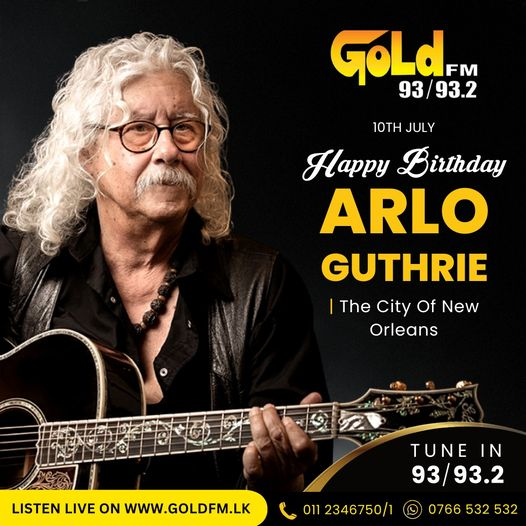 HAPPY BIRTHDAY TO ARLO GUTHRIE TUNE IN  93 / 93.2    