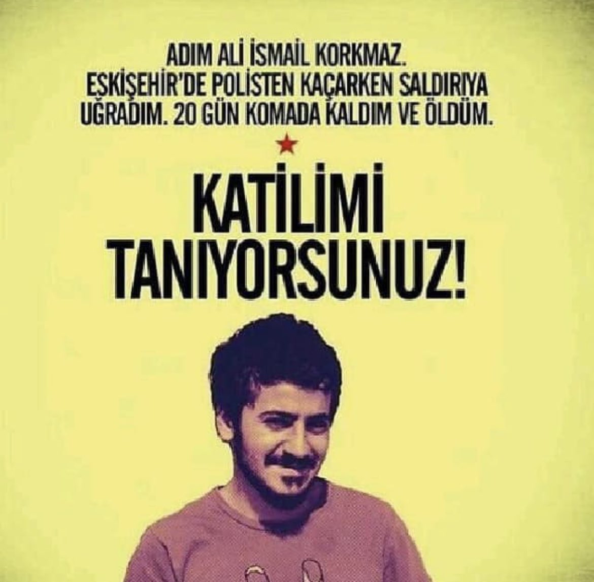 Adım Ali İsmail Korkmaz
Eskişehir'de polisten kaçarken saldırıya uğradım. 20 gün komada kaldım ve öldüm.

Katilimi tanıyorsunuz!!!

#AliİsmailKorkmaz
#Hep19Yaşında