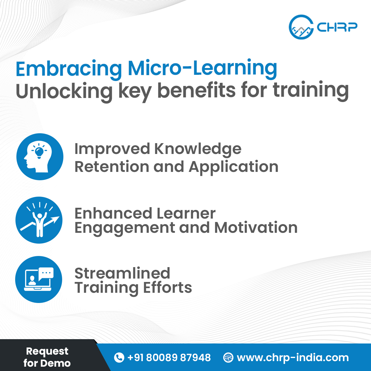 Embrace Micro-Learning for:

🧠 Improved retention & application
💪 Engaged & motivated learners
⏱️ Streamlined training efforts

Unlock the power today! 🚀✨ 
📱 +918008987948
📧 reach@chrp-india.com
🌐 chrp-india.com

#microlearning #engagedlearners #EfficientTraining