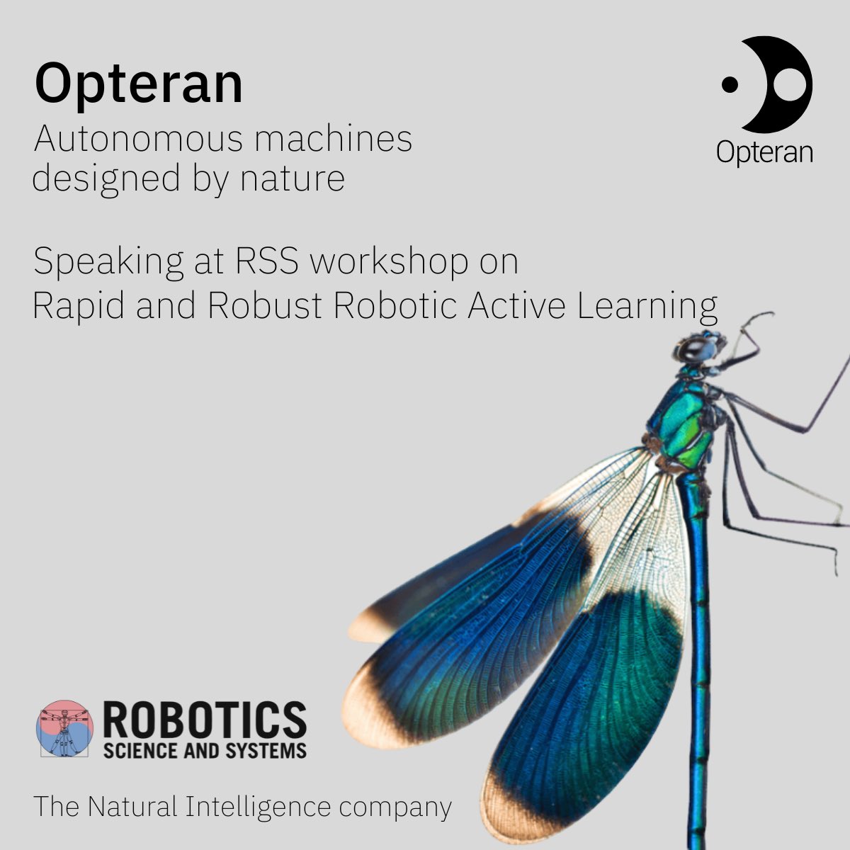 Join Opteran's Research Director, Dr Mike Mangan, at RSS workshop Rapid and Robust Active Learning, where he will describe how reverse-engineering brains is solving real world autonomy problems. #robotics #AI #research #naturalintelligence #machineautonomy #autonomoussystems