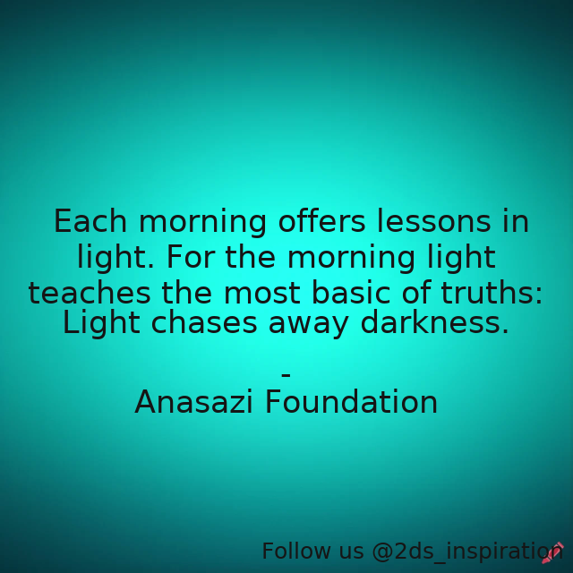 Author - Anasazi Foundation

#176697 #quote #anasazi #anasazifoundation #light #lightanddarkness #lightandtruth #morning #morninglight #nativeamericanwisdom #poweroflight #wisdom