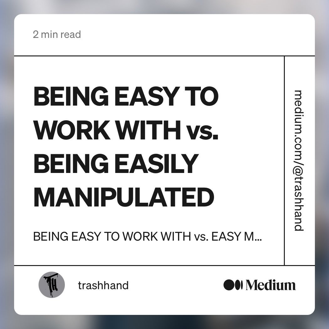 There’s a fine line between being easy to work with and being easily manipulated. Make sure you’re on the right side! medium.com/@trashhand/bei…