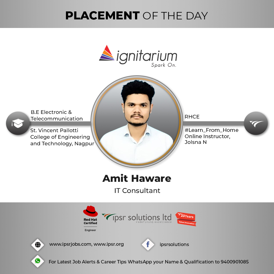 Mr.Amit Haware, BE Electronics & Telecommunication graduate from St.Vincent Pallotti College of Engineering & Technology, Nagpur did RHCE  from ipsr solutions limited and got placed as IT Consultant in Ignitarium Technology Solutions Private Limited
ipsr.org/placed-student…