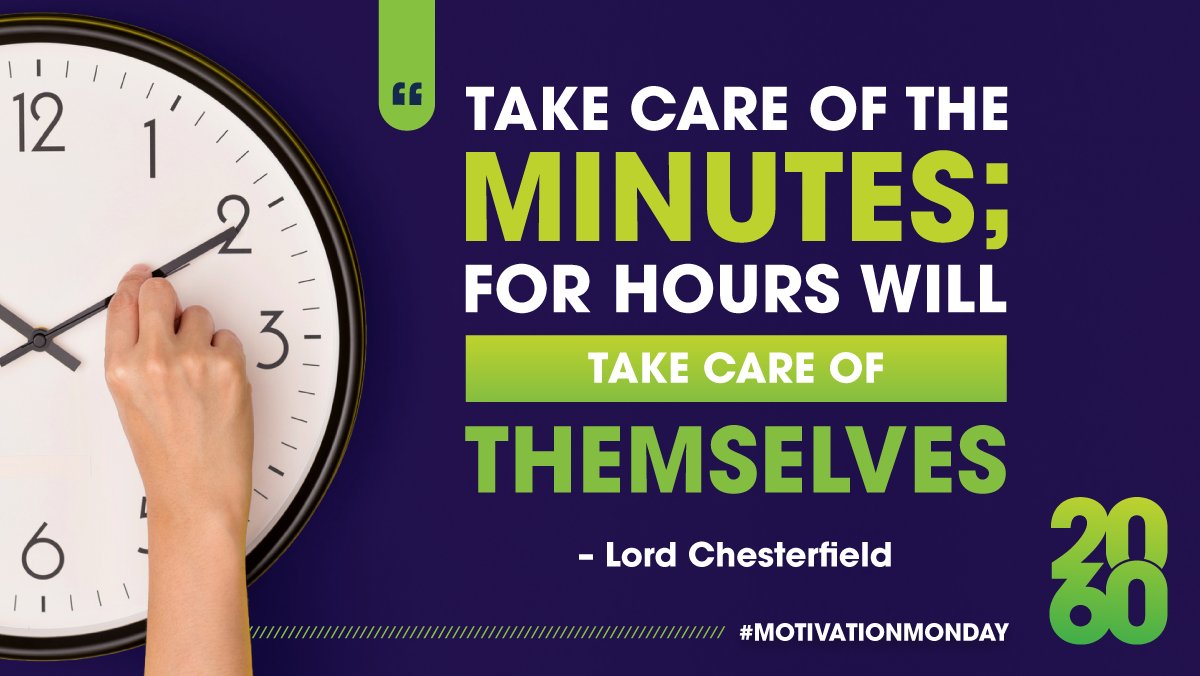 "Take care of the minutes; for hours will take care of themselves" – Lord Chesterfield  
#MotivationMonday