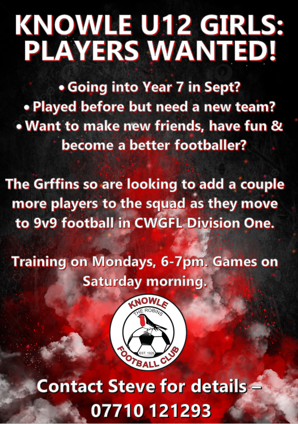 Knowle Girls U12 Griffins need to add a couple more players to the team ready for next season, where they move to 9v9 and up to Division One of the CWGFL. If you know a player who may be interested, contact Steve on the number below.