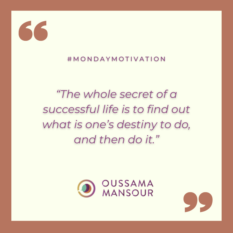 #MondayMotivation

“The whole secret of a successful life is to find out what is one’s destiny to do, and then do it.”

#OussamaMansour #OussamaMansourLifeCoach #OussamaMansourCoach #OussamaMansourUK #LifeCoach #Mo1va1on #LifeCoaching #OussamaMansourLifeCoaching
