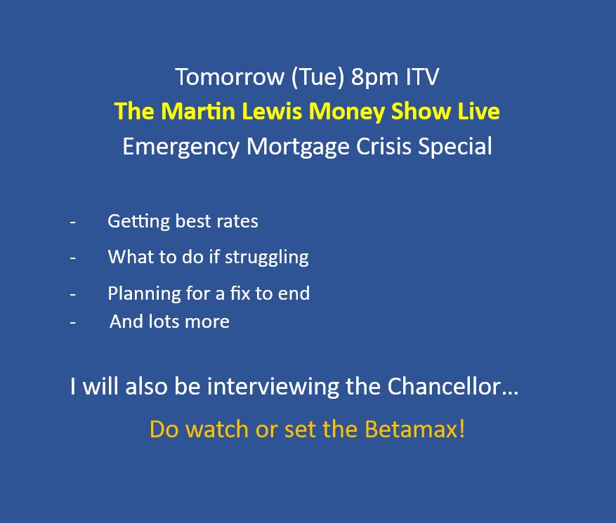 Martin Lewis (@martinslewis) on Twitter photo Tomorrow 8pm it's an <a href="/itvMLshow/">The Martin Lewis Money Show Live</a> emergency mortgage special. Do you have questions to suggest for me, and my panel of specialists - whether about getting best rate, what to do if struggling, planning for a fix to end or more?
Pls reply with them here & the team will go thru them. Tomorrow 8pm it's an <a href="/itvMLshow/">The Martin Lewis Money Show Live</a> emergency mortgage special. Do you have questions to suggest for me, and my panel of specialists - whether about getting best rate, what to do if struggling, planning for a fix to end or more?
Pls reply with them here & the team will go thru them.