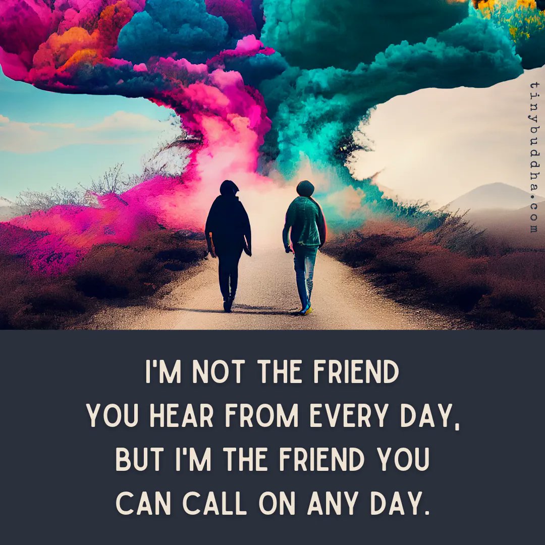 I'm not the friend you hear from every day, but I'm the friend you can call on any day.