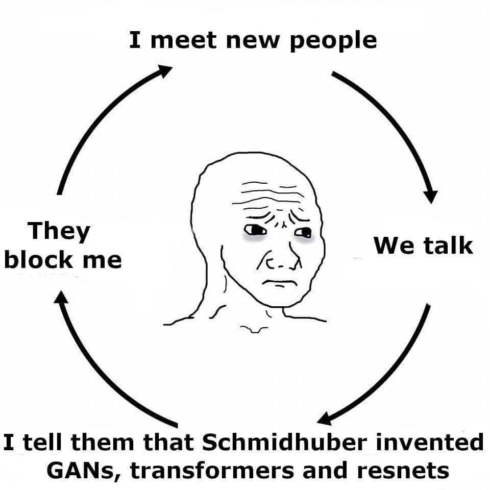 MLWhiz's tweet image. They block me until I meet new people. We talk. I tell them that Schmidhuber invented GANs, transformers, and resnets. #DataScienceHumor #MemeQueen #OCRFail
