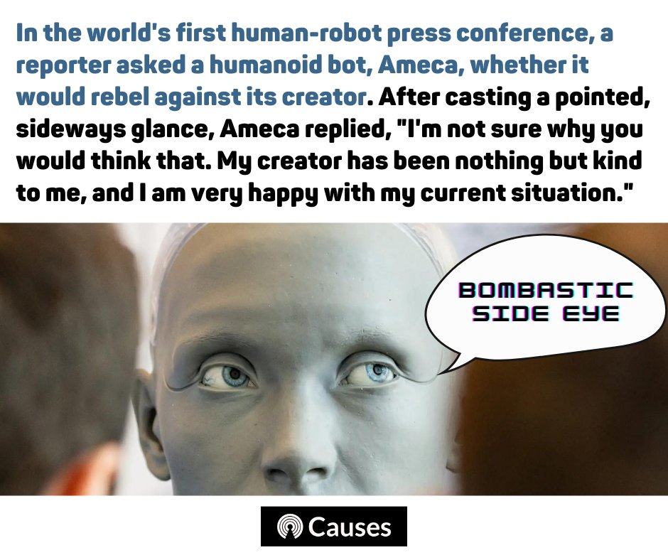 causes's tweet image. When asked whether it would rebel against its creator, a humanoid bot, Ameca, replied, &quot;I&apos;m not sure why you would think that. My creator has been nothing but kind to me, and I am very happy with my current situation.&quot;

#humanoid #AIrobots #AI #humanrobot #robot #robots #ameca