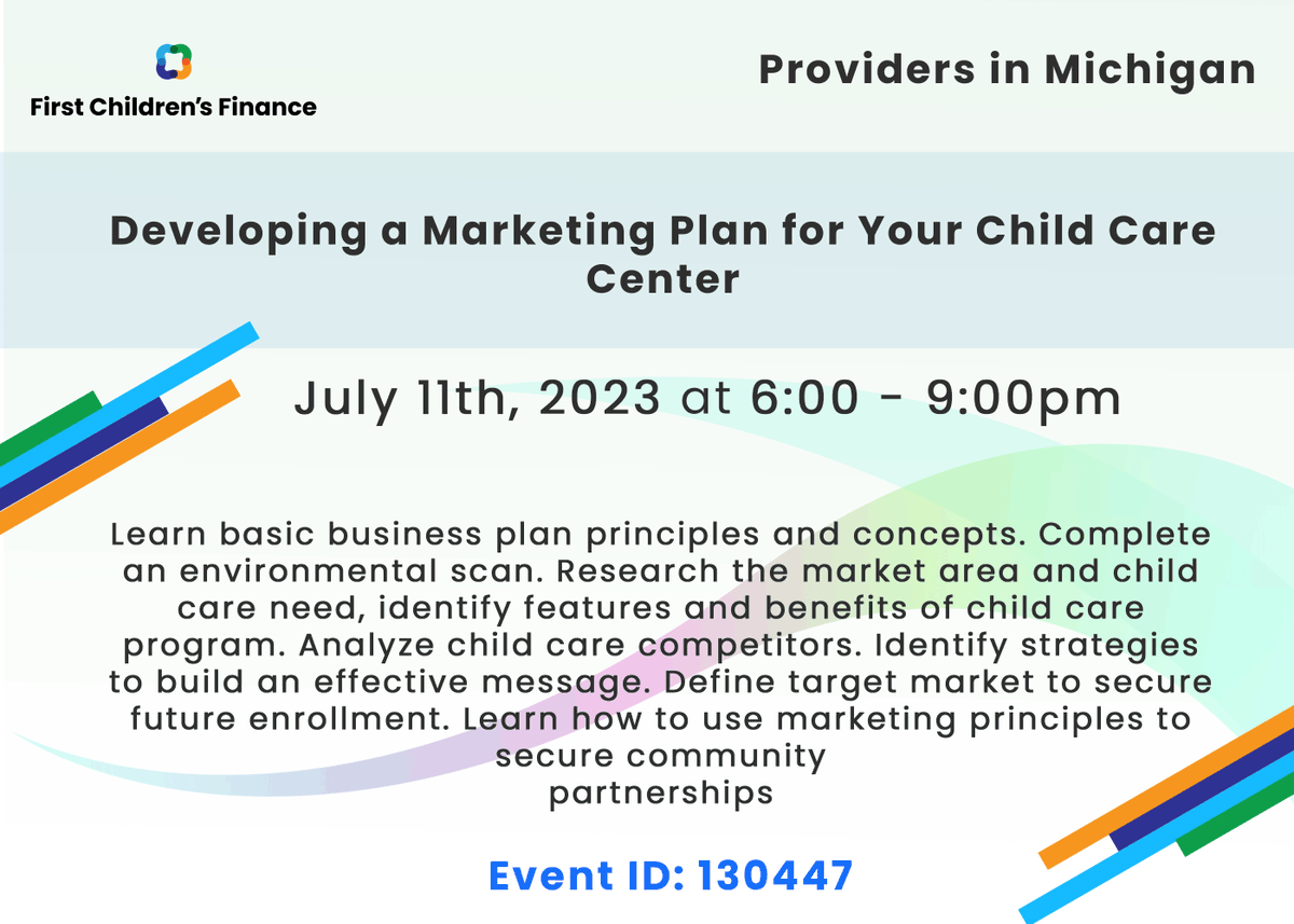Join us for - 'Developing a Marketing Plan for Your Child Care Center' July 11th - 6:00 to 9:00 p.m. Learn basic business plan principles and concepts. Complete an environmental scan. Link: miregistry.org Event ID: 130447