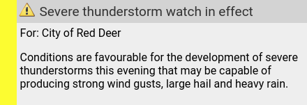 Mon 19:15: 🌩Severe thunderstorm watch in effect: Mon 18:46 to Tue 00:19. reddeer.weatherstats.ca/alerts.html