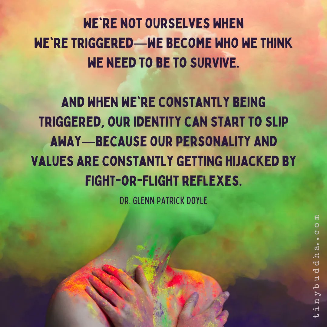 "We're not ourselves when we're triggered—we become who we think we need to be to SURVIVE. And when we're constantly being triggered, our identity can start to slip away—because our personality and values are constantly getting hijacked by fight-or-flight reflexes."