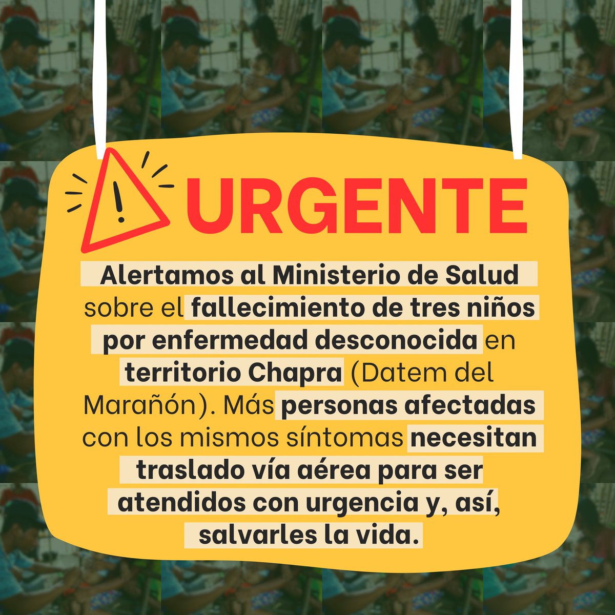 #Urgente
Alertamos al Ministerio de Salud (<a href="/Minsa_Peru/">Ministerio de Salud</a>) sobre el fallecimiento de 3 niños por enfermedad desconocida en territorio chapra. Más personas afectadas por esta enfermedad necesitan  trasladado vía aérea para ser atendidos con urgencia y así salvarles la vida.