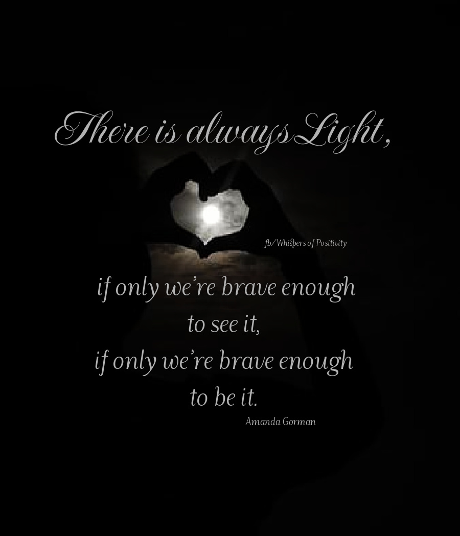 There is always light,
if only we’re brave enough to see it,
if only we’re brave enough to be it. - Amanda Gorman ~ #Inspiration https://t.co/ZC4d6Q1fJr