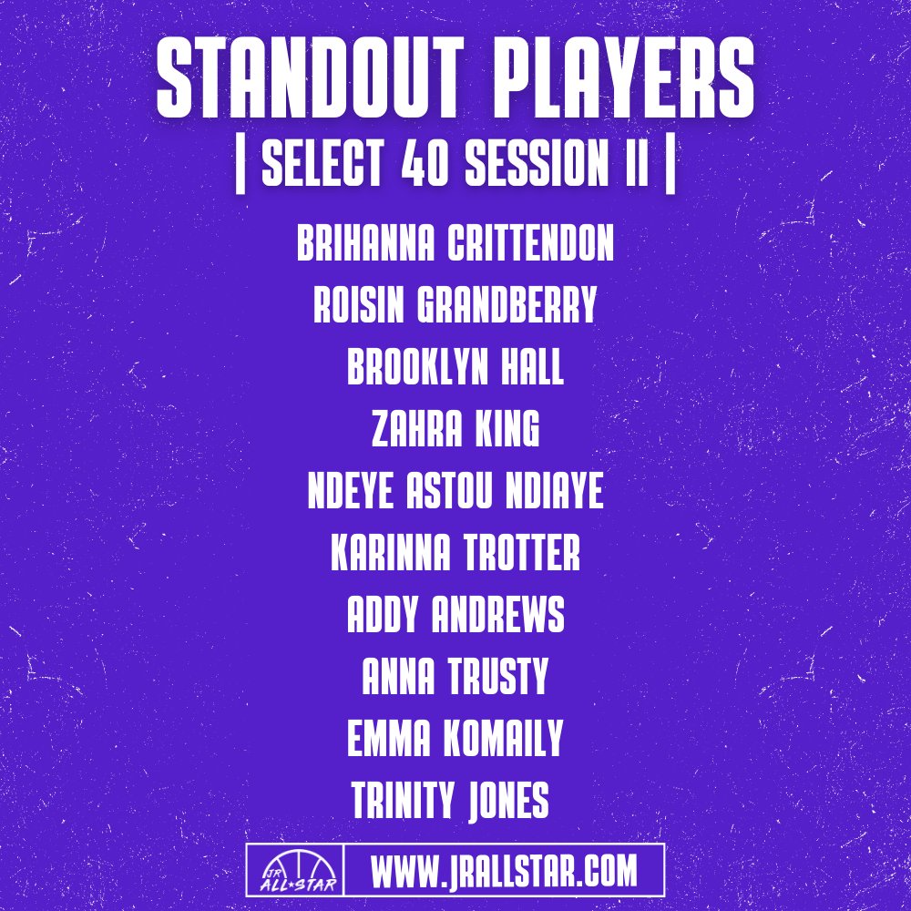𝗦𝗧𝗔𝗡𝗗𝗢𝗨𝗧 𝗣𝗟𝗔𝗬𝗘𝗥𝗦

Check out the players who caught our eye at Select 40 Session II (<a href="/SelectEventsBB/">Select Events Basketball</a>)! 👀

<a href="/bricrittendon03/">Brihanna Crittendon</a> <a href="/roising0103/">Roisin Grandberry</a> <a href="/brooklyn_hall1/">Brooklyn Hall</a> <a href="/Zahraking_3/">Zahra King</a> <a href="/Ndeyeastound/">Ndeye Astou Ndiaye</a> <a href="/KarinnaTrotter/">Karinna Trotter</a> <a href="/andrews_addy/">Addy Andrews</a> <a href="/annatrusty2/">Anna Trusty</a> <a href="/EKomai1y/">Emma Komaily</a> <a href="/Trinityjones014/">Trinity Jones</a> <a href="/MacIrvinGirls/">Mac Irvin Lady Fire S40</a>