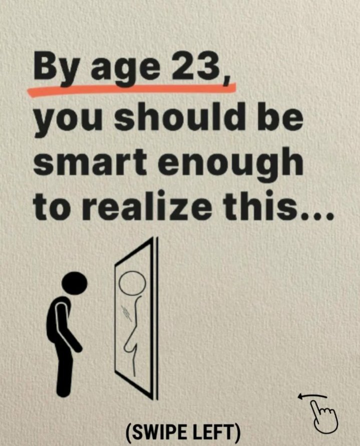By age 23 you should be smart enough to realize this:

-Thread-
