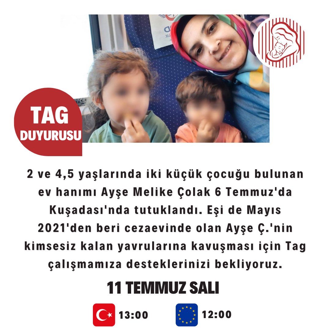 TAG DUYURUSU

11 TEMMUZ SALI

TR 13.00
AB 12.00

2 ve 4,5 yaşlarında iki küçük çocuğu bulunan ev hanımı Ayşe Melike Çolak 6 Temmuz’da tutuklanarak Aydın Cezaevi’ne gönderildi. Eşi de hapiste olan Ayşe hanımın yavrularına kavuşması için Tag çalışmamıza desteklerinizi bekliyoruz.