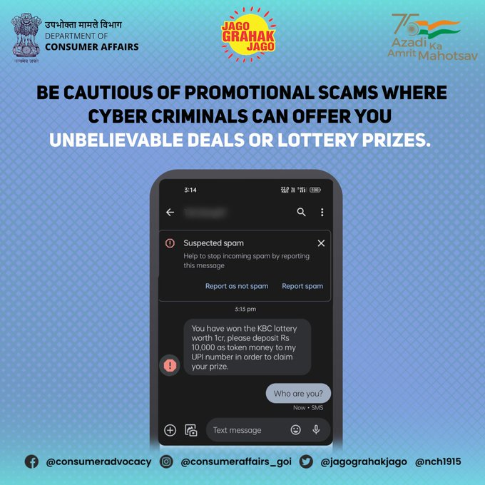 Be cautious of promotional scams where cyber criminals can offer you unbelievable deals or lottery prizes.
 
 #AapkiapniJagriti #JagoGrahakJago   #consumerprotection  #consumerawareness #becybersafe #cybercrime @Cyberdost