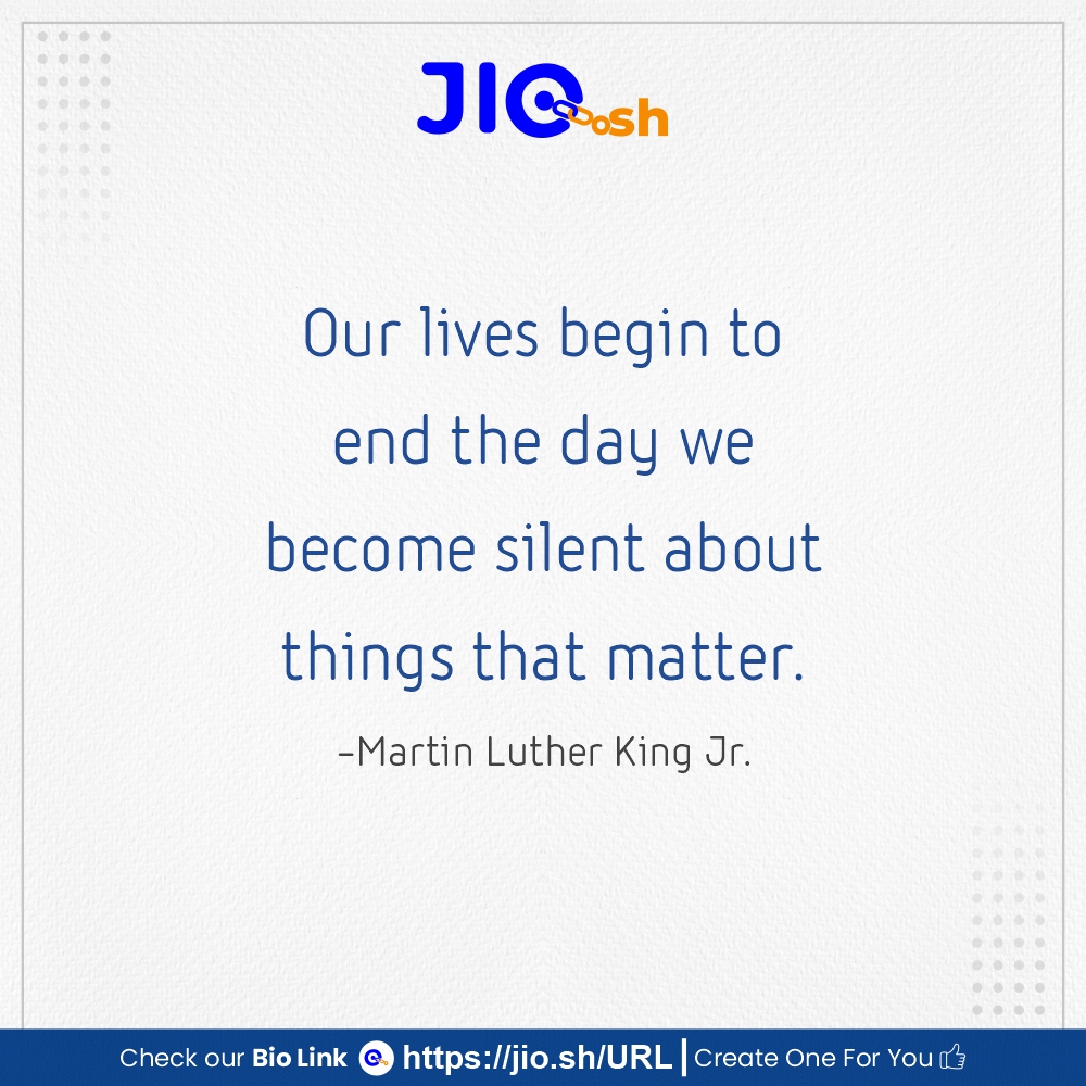 Our lives begin to end the day we become silent about things that matter. -Martin Luther King Jr 
For more info please check JioSh URL

#JioShURL #JioSh #URL #StartupIndia #startup #BioLink  #link #social #linkgroup #linkoverlay https://t.co/HtwFGiOvk6