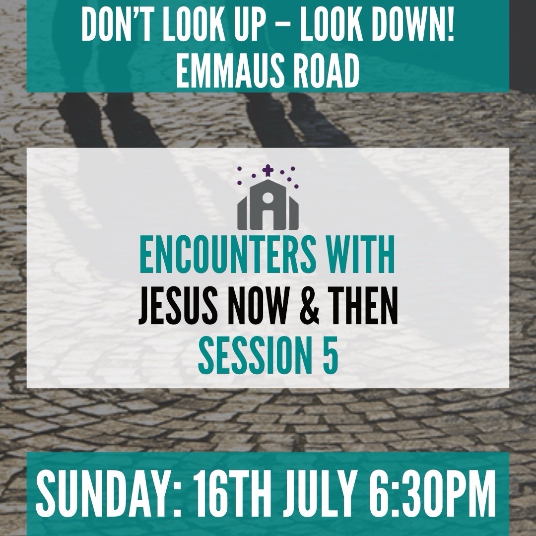 Join Us For Our Final Encounters Session:
Don’t look up – look down! Emmaus Road

Sunday 16th July 2023 at 6:30PM