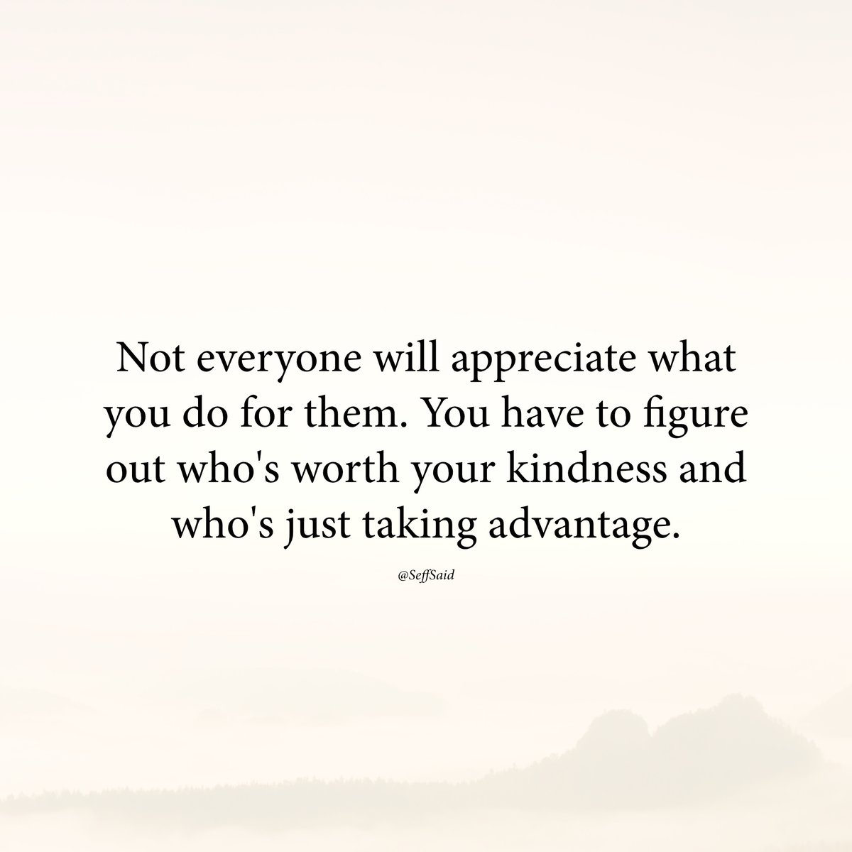 Preserve your kindness for those who truly value it.