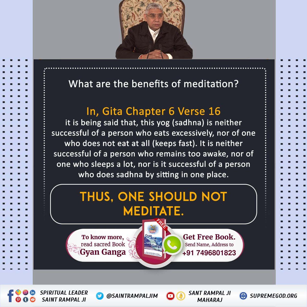 #हठयोग_करना_व्यर्थ_है
MEDITATION
Taking initiation from a complete Guru and then contemplating on the qualities of the Supreme God is meditation. This is the key to success in human life.