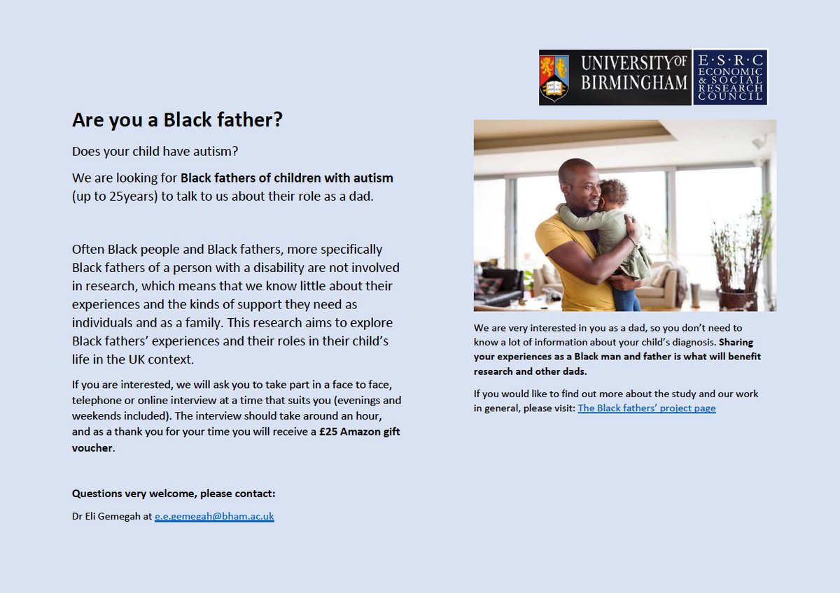 Calling  all Black fathers of children with autism. We are interested in your experiences if your child is under the age of 25 years.  Interested? Contact Eli Gemegah at e.e.gemegah@bham.ac.uk  We'll ask you to take part in an interview and you will receive a £25 Amazon voucher.