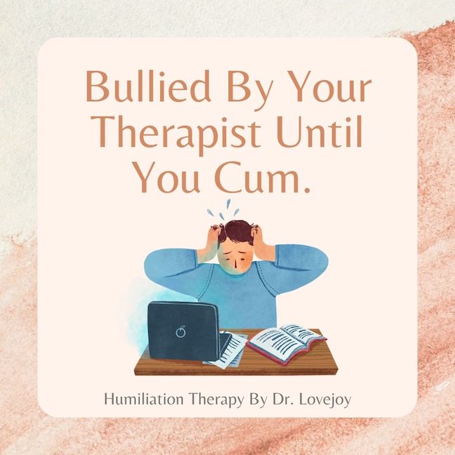 Dr. Lovejoy on Twitter "New! Bullied By Your Therapist Until You Cum