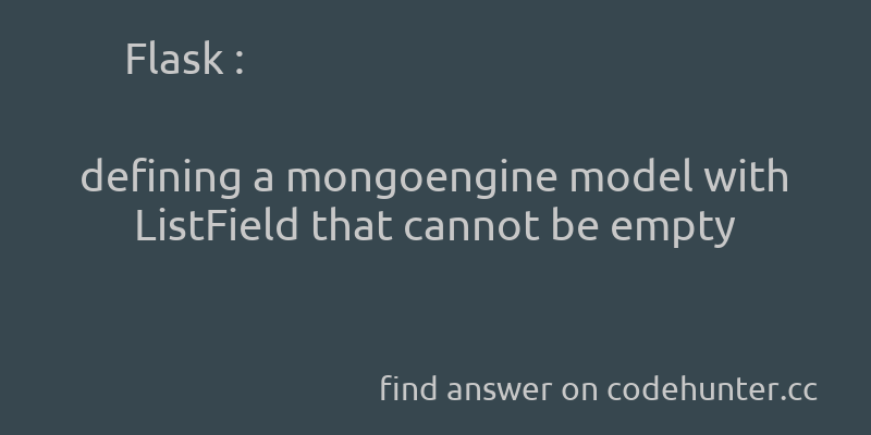 korohub's tweet image. Flask: defining a mongoengine model with ListField that cannot be empty - #python - #flask - #mongoengine - #wtforms  - Answer link : codehunter.cc/a/flask/defini…