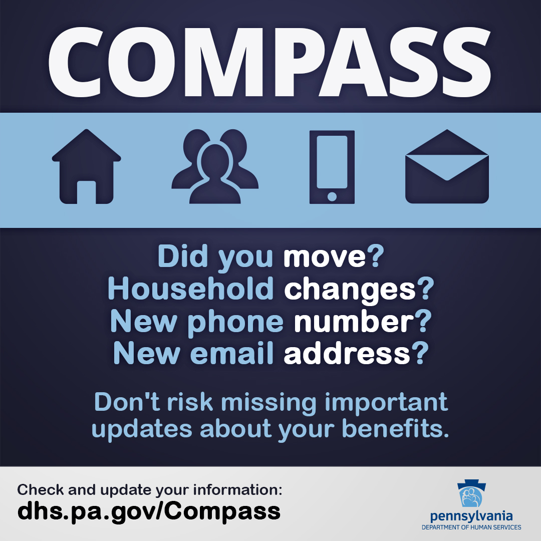 Don't lose your benefits because of missed communications, so make sure your contact information is correct!
Use dhs.pa.gov/COMPASS to update your information and signup for e-communications.