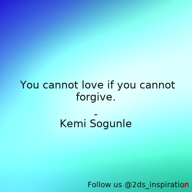 Author - Kemi Sogunle

#181492 #quote #forgive #forgiveness #forgivenessandlove #forgivenessquotes #love #lovequotes #lovingothers #lovingsomeone #lovingyourself #truth