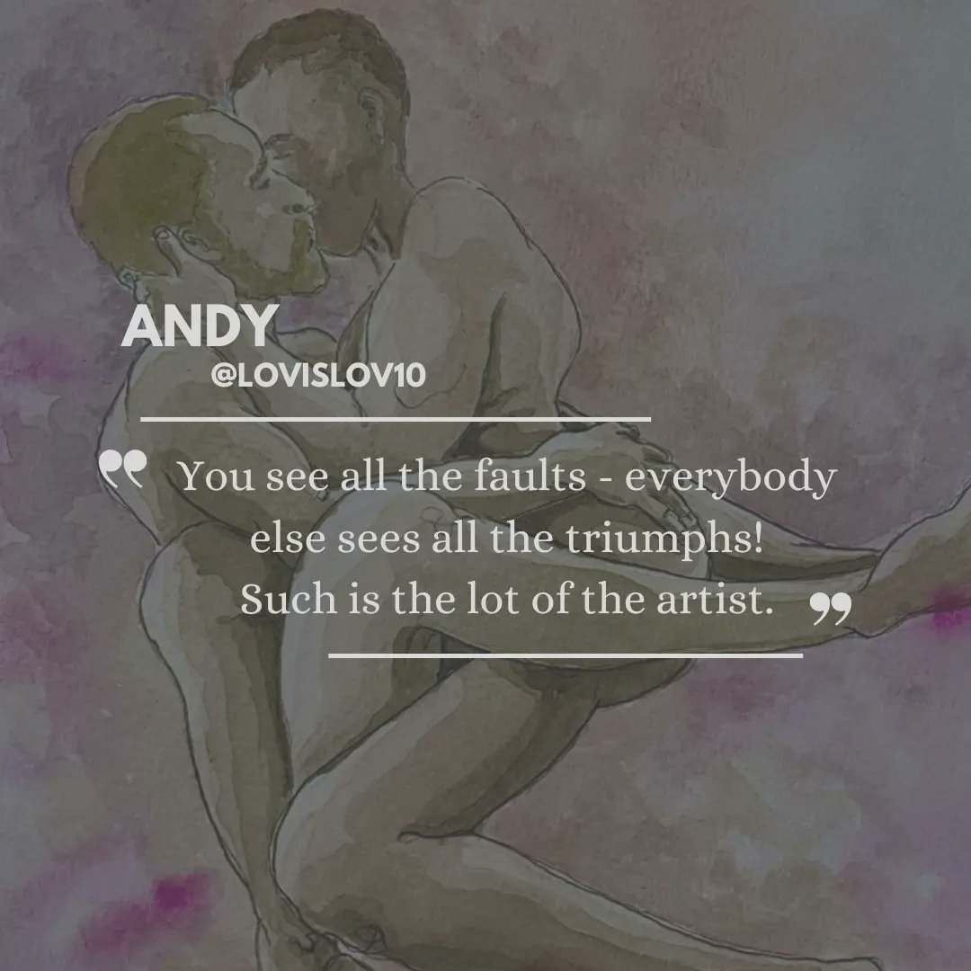 "You see all the faults - everybody else sees all the triumphs!
Such is the lot of the artist."
Creative and quote by <a href="/lovislov10/">lovislov10</a>.

Thank you for creating and inspiring, Andy. 💙

#ArtIHeart #QuotesIHeart #Quote #CreativeQuote #QuotesThatInspire #QueerInspiration #QueerArt