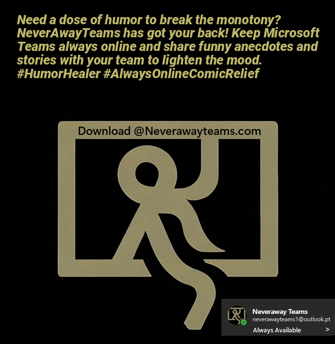 Need a dose of humor to break the monotony? NeverAwayTeams has got your back! Keep Microsoft Teams always online and share funny anecdotes and stories with your team to lighten the mood. #HumorHealer #AlwaysOnlineComicRelief