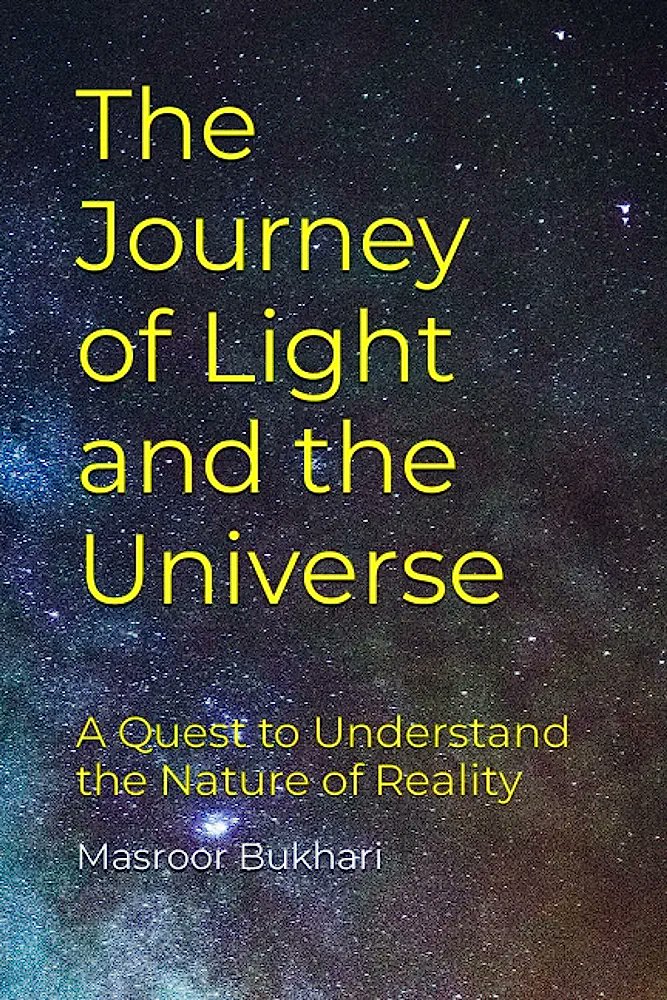 MasroorBukhari's tweet photo. "The Journey of Light & the Universe- from Quanta to Quasars- a Quest to Understand Reality" - A milestone in the journey of human thought & modern science- a gift to mankind. The first of its kind book since the great books by Penrose and Hawking. #physics #quantum #cosmology #astronomy 

From sharing a historic background of Human thought in natural philosophy and light, to an introduction to light and its wonders for beginners, followed by a crash course in physical cosmology and astrophysics, mainly the start of universe, primordial epochs, Cosmic inflation, the Decoupling, the First Lights, star formation, kinds of stars and galaxies, compact objects (mainly Neutron Stars, Pulsars, Blazars, Black Holes and Supermassive Black Holes) and SMBH systems, such as Quasars and Active Galactic Nuclei, and the large-scale structure of the universe (Superstructures, Filaments, Voids and Walls, etc.), and finally to an introduction to the eerie world of quantum physics, its main tenets (superposition, entanglement, nonlocality, etc.) and an important and insightful critique on the last frontiers of our existence, space-time, consciousness and human mind, I have tried to introduce and discuss all the contemporary topics of modern science and non-trivial, cohesive, individual as well as unified human thought, with a careful commentary and my own insights. A brief introduction to the new paradigm of Quantum Computing is also given.

Anyone who wishes to embark upon the quest to understand the nature of reality, this book is the starting point in addition to the great book by the genius of Prof. Roger Penrose, "The Road to Reality". However, my book is my own ideas, not inspired or written like any book, I work on my own and in my own ways, that's who I am.

The book link:
https://t.co/I48ONytVM1

In addition to being an entertaining read for science enthusiasts and beginners, the book contains a rich and up-to-date bibliography for scholars and specialists in science, to be a supplement to textbooks in quantum mechanics, astrophysics and cosmology. This book is a rare and an extraordinary effort of its kind in its class, similar to the masterpieces by Prof. Stephen Hawking and Prof. Penrose, with the badly required update on the recent scientific evidence, especially unraveled during the last decade. Updated account of the results of various recent surveys by JWST, analysis of supernova Refsdale and GRB etc. is given (with pertinent references). Recent detection of the Stochastic Gravitational Wave Background is also introduced after an introduction to pulsars. The NASA and SpaceX space exploration efforts are acknowledged and the Artemis and Starship programs are briefly introduced.

Thank you. 
With Compliments, Sincerely, 
Masroor Bukhari PhD. 

Resume`: Current member of two international particle physics and astrophysics (light dark matter and dark photon searches) collaborations, mainly EICUG and JL, past member of the CERN LHC, Fermilab and Brookhaven labs experiments, and past/current member of 
few international recognized societies (Sigma Xi, AAAS, NYAS, BPS, IOP, etc.). Papers published (both independent and collaborative) in some of the leading journals of physics and astrophysics, mainly the Universe, American Physical Society's PRL, PRA, PRC, IOP's JINST and T&F's EBM, etc.. My first science articles were published in the leading British periodicals of electronics and science (mainly EW, EE and PS) while I was merely in an age of 16 to 18. Please refer to my Google scholar, Scopus, ORCID and WOS profiles. 

(My achievements and progress in my fields of knowledge are all great blessings I am thankful for, and I thank my parents, teachers and supportive colleagues for their support, else it would not have been possible. I remain but a humble student of science since I was at the age of 14.)
