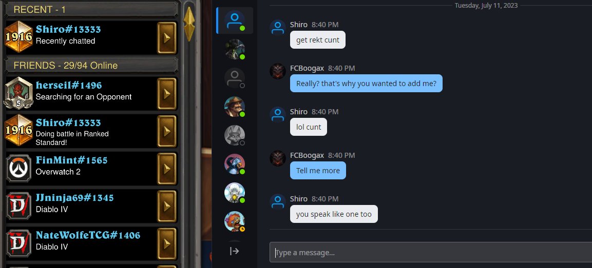 It's always the insecure incels that add you after they win, to be toxic. Anyone know Shiro#13333?  I carried on with the chat for a few min where he continued to insult and harass me. Don't accept an add from this loser. Reported and hope he gets banned <a href="/PlayNiceHS/">PlayNiceHS</a> #Hearthstone