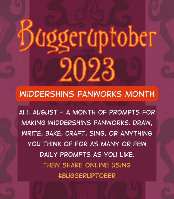 buggeruptober's tweet photo. It's almost August which means #buggeruptober is running for its 5th year! It's a yearly Widdershins fanworks event where you can use this prompt list to create pretty much anything you like, and I'll share it all here :) https://t.co/YygSeT70rb