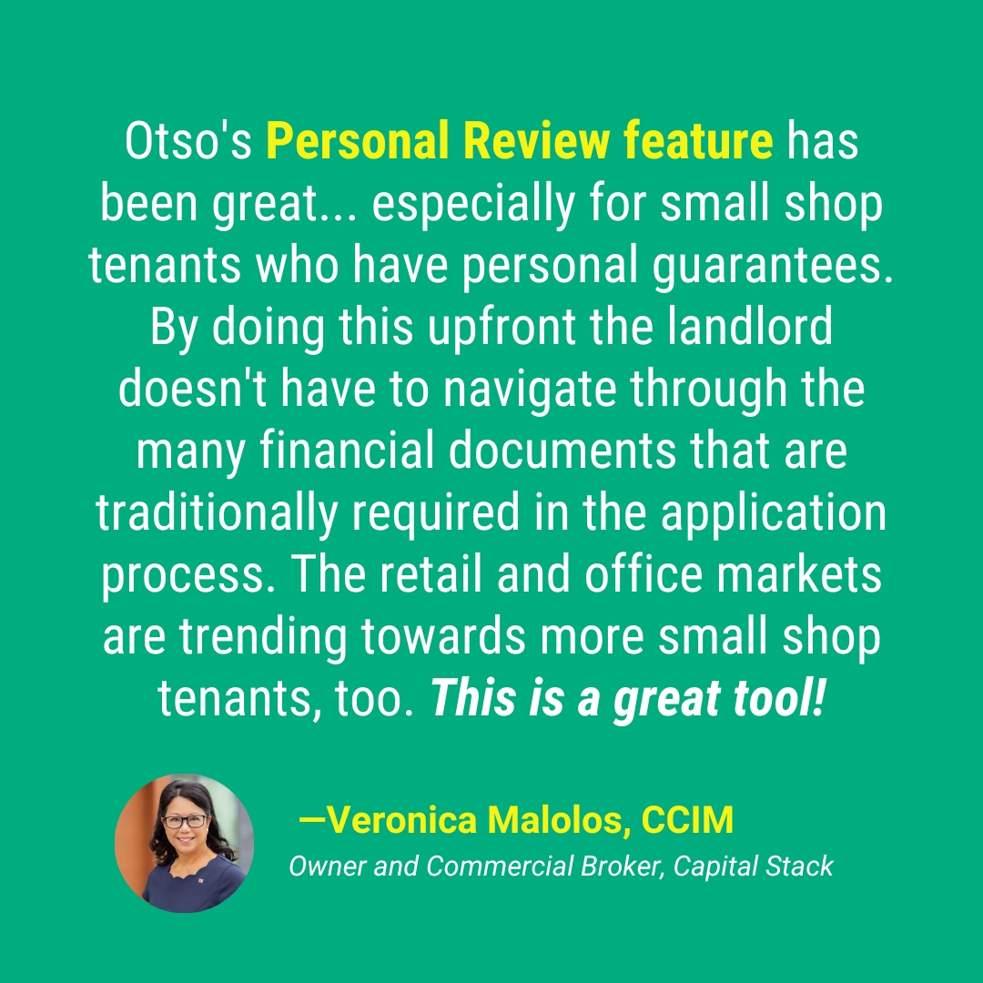 If you’re a landlord or broker working with small shop tenants who have personal guarantees, try Otso’s tenant due diligence. It’s the easiest way to fully assess your tenant’s financial situation and make a smart decision.