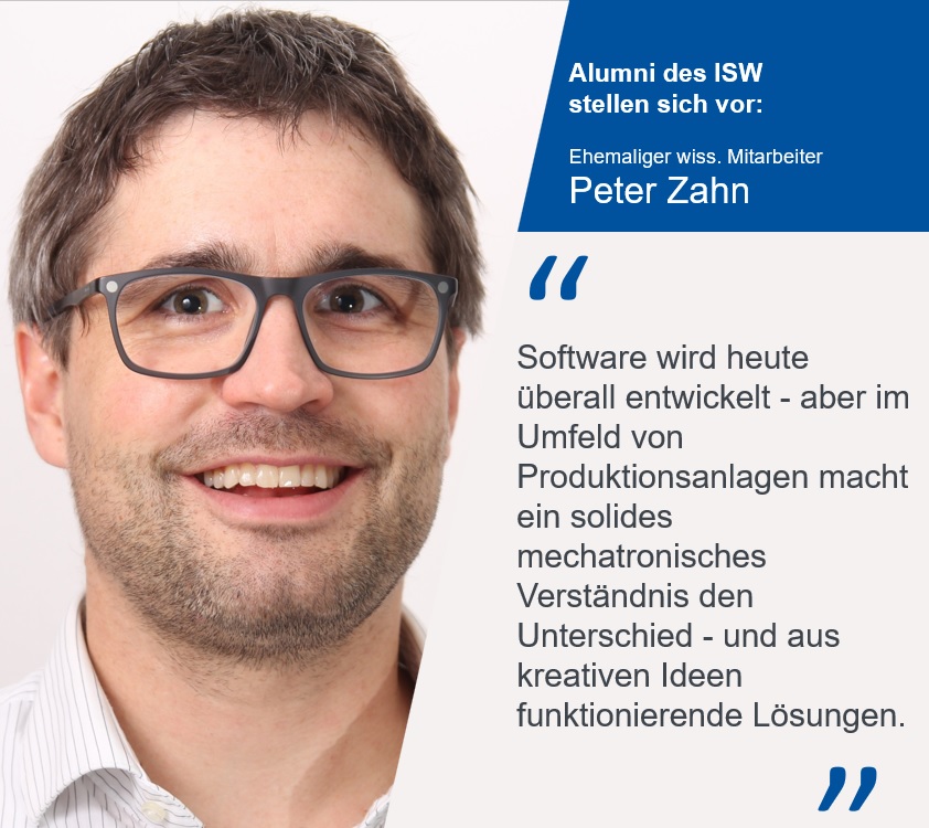 Vorstellung des ehemaligen Mitarbeiters Peter Zahn, welcher mittlerweile Leiter der Steuerungsentwicklung bei NAGEL Maschinen- und Werkzeugfabrik GmbH ist und das ISW von 2012-2018 unterstützte.
 
 Karriere am ISW : lnkd.in/ewzhZET2

#ISW #Alumni