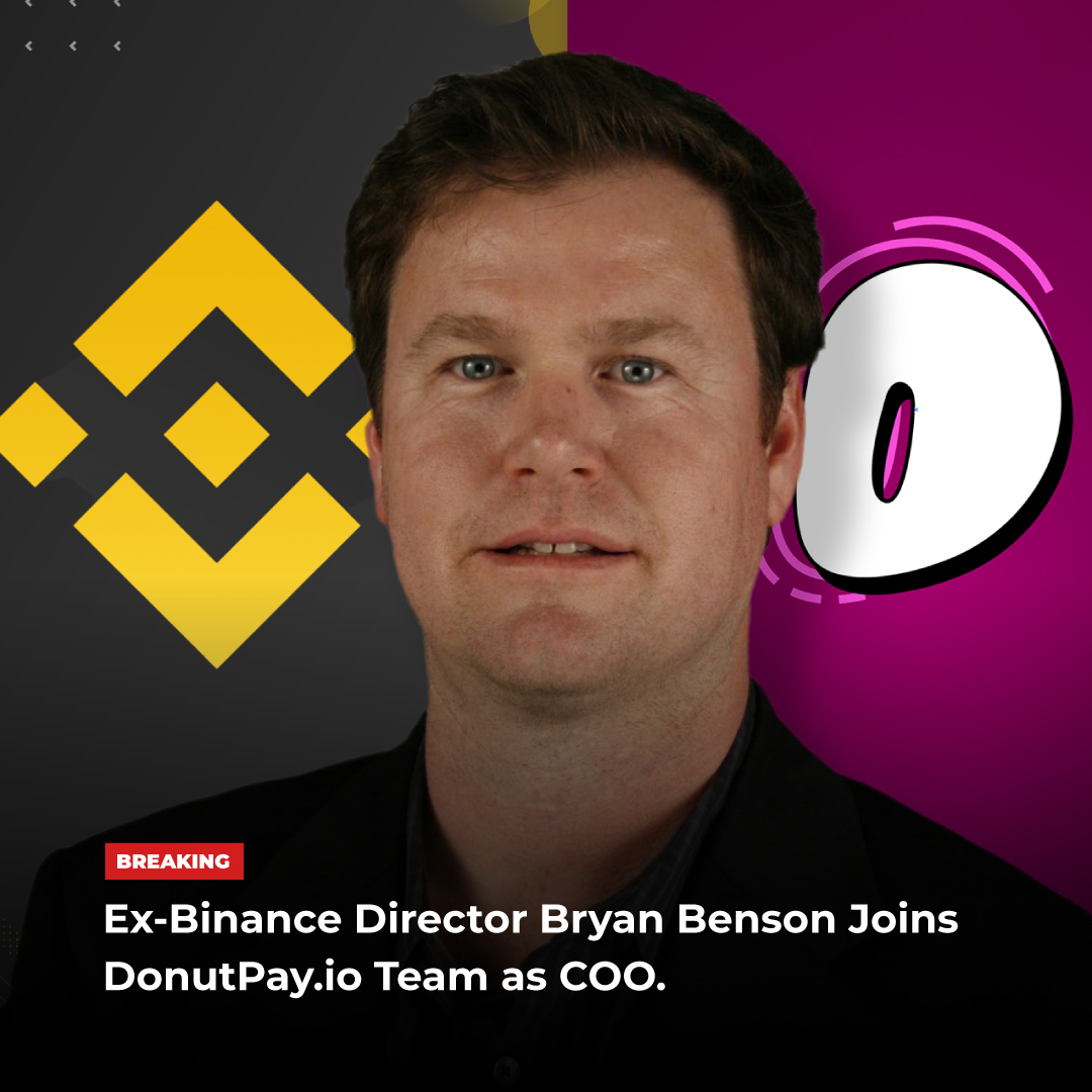 Former <a href="/binance/">Binance</a> Managing Director Bryan Benson Joins the <a href="/DonutPayio/">DonutPay (🍩 ,🎧)</a> Team as COO to Amplify Global Crypto Adoption by Bridging Millions of Streamers Into Web3.